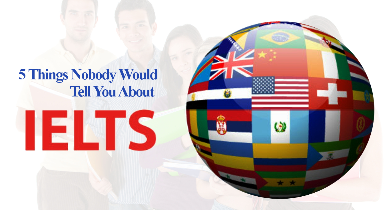 5 Things Nobody Would Tell You About IELTS
