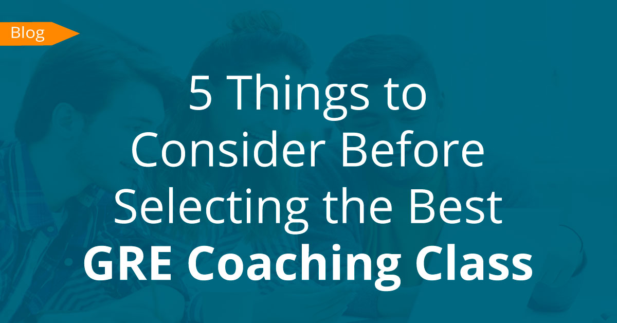 5 Things to Consider Before Selecting the Best GRE Coaching Class