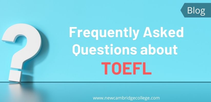 TOEFL FAQs – 8 Frequently Asked Questions and Answers About TOEFL